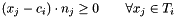 \[(x_j - c_i) \cdot n_j \geq 0 \qquad \forall x_j \in T_i \]